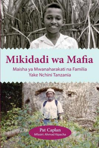 Book Mikidadi wa Mafia. Maisha ya Mwanaharakati na Familia Yake Nchini Tanzania Pat Caplan