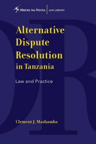 Kniha Alternative Dispute Resolution in Tanzania. Law and Practice Clement J Mashamba