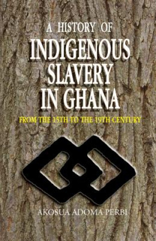 Książka History of Indigenous Slavery in Ghana Akosua Adoma Perbi