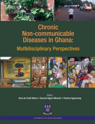 Carte Chronic Non-Communicable Diseases in Ghana. Multidisciplinary Perspectives Ama De-Graft Aikins