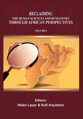 Carte Reclaiming the Human Sciences and Humanities Through African Perspectives. Volume I Kofi Anyidoho