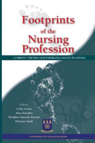 Kniha Footprints of the Nursing Profession. Current Trends and Emerging Issues in Ghana Lydia Aziato