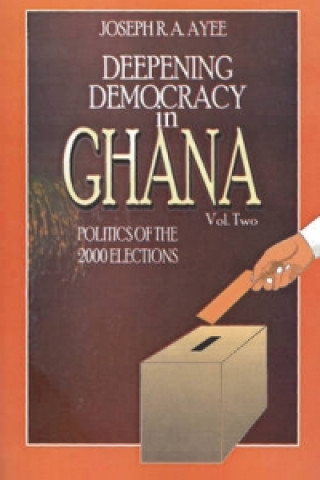 Carte Deepening Democracy in Ghana. Vol. 2 Joseph Aye