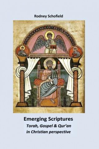 Książka Emerging Scriptures. Torah, Gospel & Qur'an in Christian Perspective Rodney Schofield