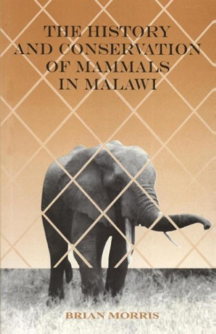 Książka History and Conservation of Mammals in Malawi Brian Morris