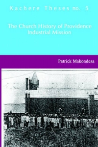 Kniha Church History of Providence Industrial Mission Patrick Makondesa