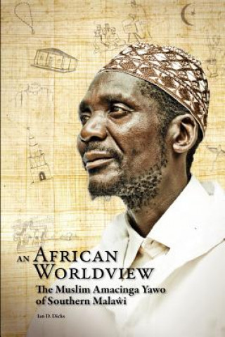 Könyv African Worldview. The Muslim Amacinga Yawo of Southern Malawi Ian D. Dicks