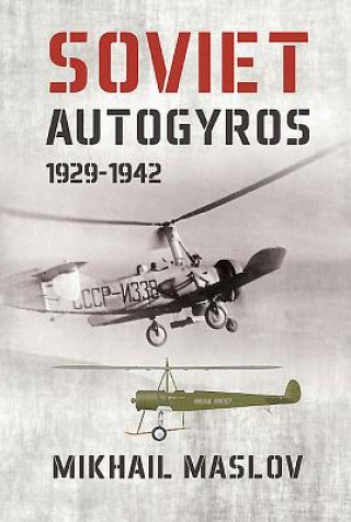 Könyv Soviet Autogyros 1929 - 1942 Mikhail Maslov