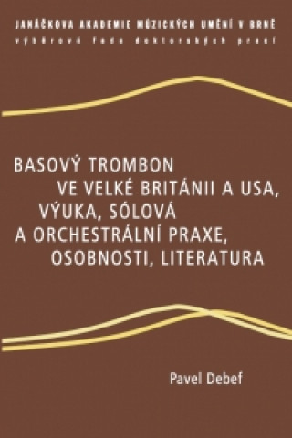 Kniha Basový trombon ve Velké Británii a USA, výuka, sólová a orchestrální praxe, osobnosti, literatura Pavel Debef