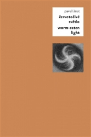 Kniha Červotočivé světlo / Worm-Eaten Light Pavel Šrut