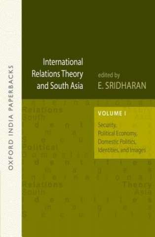 Książka International Relations Theory and South Asia Security, Political Economy, Domestic Politics, Identities, and Images, Vol. 1 OIP E. Sridharan