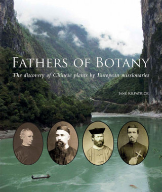 Carte Fathers of Botany: The Discovery of Chinese Plants by European Missionaries Jane Kilpatrick