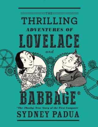 Carte Thrilling Adventures of Lovelace and Babbage Sydney Padua