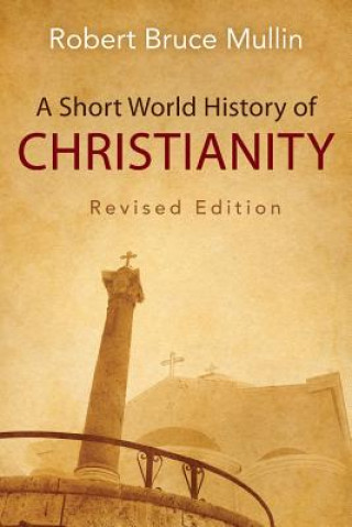 Kniha Short World History of Christianity, Revised Edition Robert Bruce Mullin