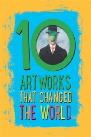 Könyv 10: Artworks That Changed The World Ben Hubbard