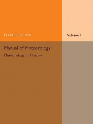 Kniha Manual of Meteorology: Volume 1, Meteorology in History Napier Shaw