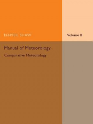 Kniha Manual of Meteorology: Volume 2, Comparative Meteorology Napier Shaw