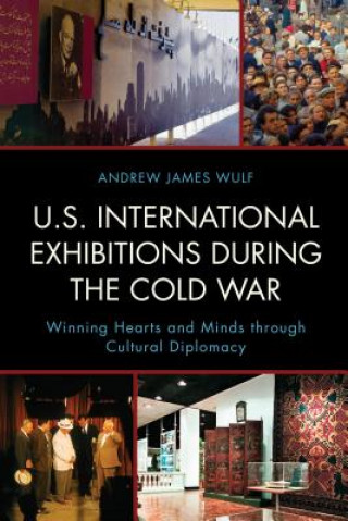 Kniha U.S. International Exhibitions during the Cold War Andrew James Wulf