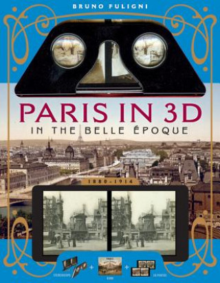 Kniha Paris in 3D in the Belle Epoque Bruno Fuligni