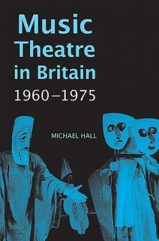 Livre Music Theatre in Britain, 1960-1975 Michael Hall