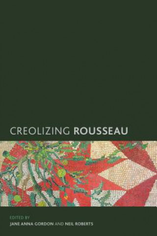 Kniha Creolizing Rousseau Jane Anna Gordon