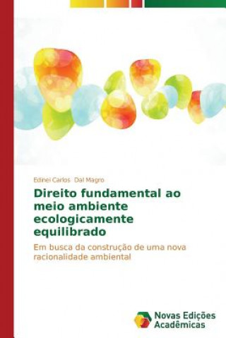 Kniha Direito fundamental ao meio ambiente ecologicamente equilibrado Dal Magro Edinei Carlos