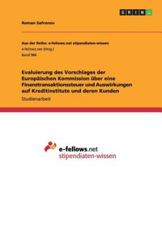 Book Evaluierung des Vorschlages der Europaischen Kommission uber eine Finanztransaktionssteuer und Auswirkungen auf Kreditinstitute und deren Kunden Roman Safronov