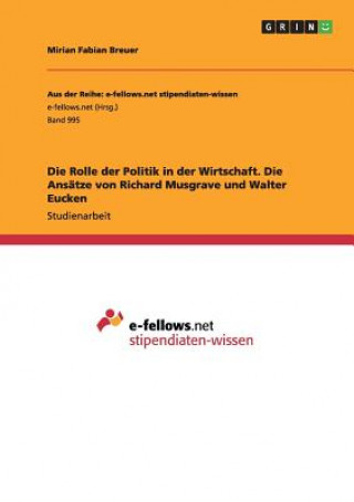 Knjiga Rolle der Politik in der Wirtschaft. Die Ansatze von Richard Musgrave und Walter Eucken Mirian Fabian Breuer