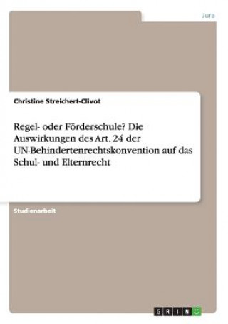 Knjiga Regel- oder Foerderschule? Die Auswirkungen des Art. 24 der UN-Behindertenrechtskonvention auf das Schul- und Elternrecht Christine Streichert-Clivot