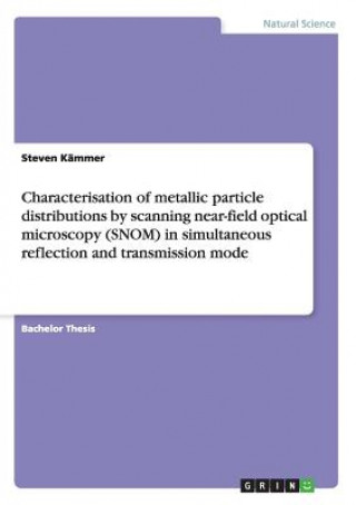 Книга Characterisation of metallic particle distributions by scanning near-field optical microscopy (SNOM) in simultaneous reflection and transmission mode Steven Kammer