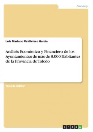 Kniha Analisis Economico y Financiero de los Ayuntamientos de mas de 8.000 Habitantes de la Provincia de Toledo Luis Mariano Valdivieso Garcia