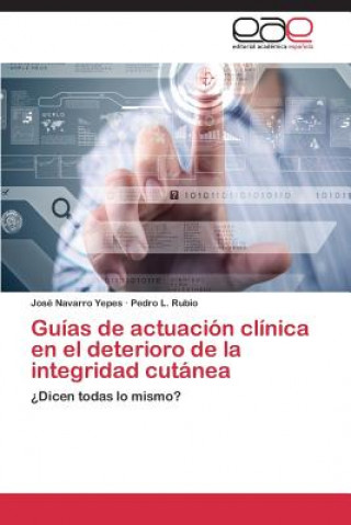 Könyv Guias de actuacion clinica en el deterioro de la integridad cutanea Navarro Yepes Jose