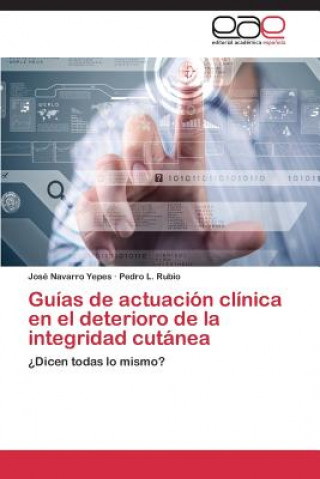 Book Guias de actuacion clinica en el deterioro de la integridad cutanea Navarro Yepes Jose