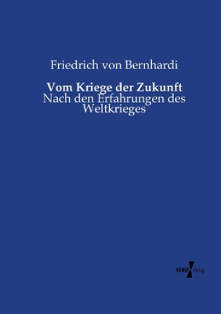 Könyv Vom Kriege der Zukunft Friedrich Von Bernhardi