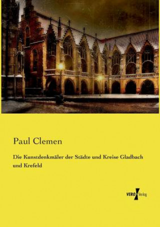 Carte Kunstdenkmaler der Stadte und Kreise Gladbach und Krefeld Paul Clemen