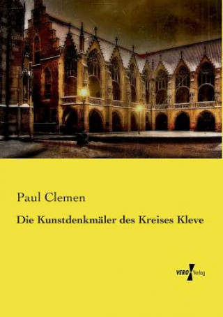 Kniha Kunstdenkmaler des Kreises Kleve Paul Clemen