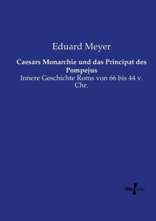 Knjiga Caesars Monarchie und das Principat des Pompejus Eduard Meyer