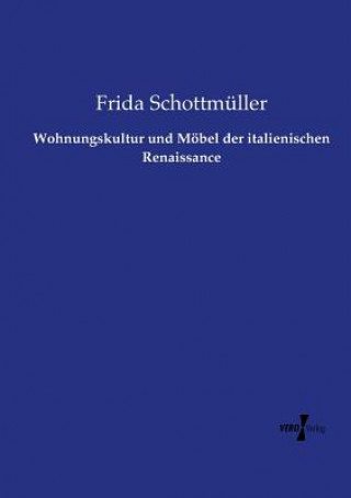 Kniha Wohnungskultur und Moebel der italienischen Renaissance Frida Schottmuller