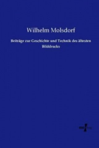 Kniha Beiträge zur Geschichte und Technik des ältesten Bilddrucks Wilhelm Molsdorf