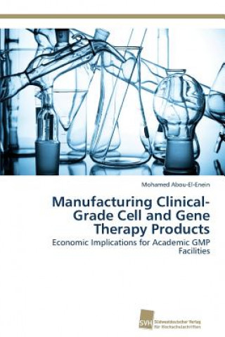 Книга Manufacturing Clinical-Grade Cell and Gene Therapy Products Abou-El-Enein Mohamed