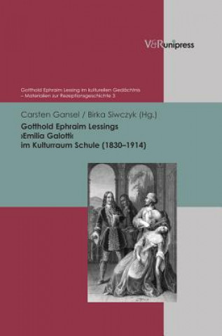 Kniha Gotthold Ephraim Lessings "Emilia Galotti" im Kulturraum Schule (1830-1914) Carsten Gansel