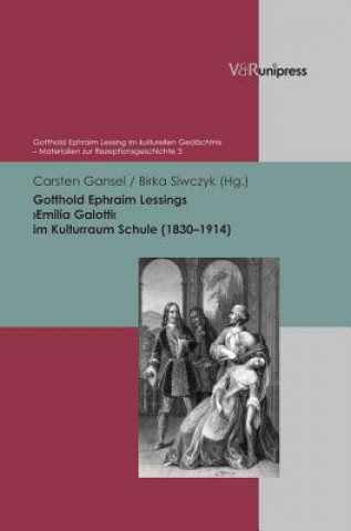 Buch Gotthold Ephraim Lessings "Emilia Galotti" im Kulturraum Schule (1830-1914) Carsten Gansel