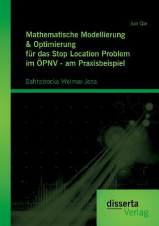 Kniha Mathematische Modellierung & Optimierung fur das Stop Location Problem im OEPNV - am Praxisbeispiel Jian Qin