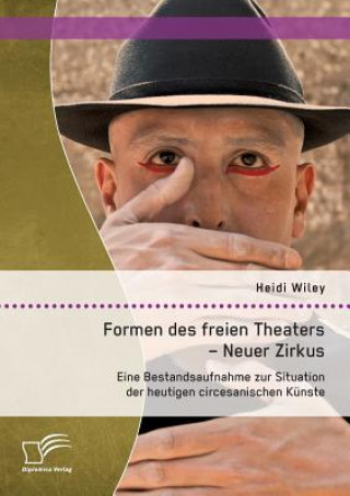Könyv Formen des freien Theaters - Neuer Zirkus Heidi Wiley