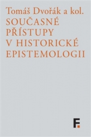 Könyv Současné přístupy v historické epistemologii Tomáš Dvořák