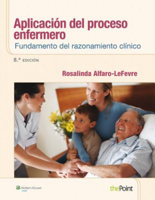 Carte Aplicacion del proceso enfermero: Fundamento del razonamiento clinico Rosalinda Alfaro-LeFevre
