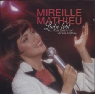 Audio Liebe lebt: Das Beste von Mireille Mathieu, 2 Audio-CDs Mireille Mathieu