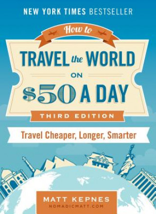 Книга How to Travel the World on $50 a Day - Third Edition Matt Kepnes
