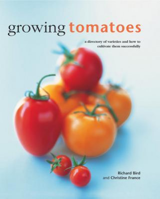 Könyv Growing Tomatoes Richard Bird & Christine France