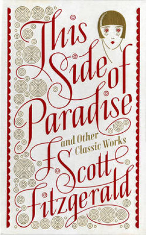 Könyv This Side of Paradise and Other Classic Works (Barnes & Noble Single Volume Leatherbound Classics) F Scott Fitzgerald